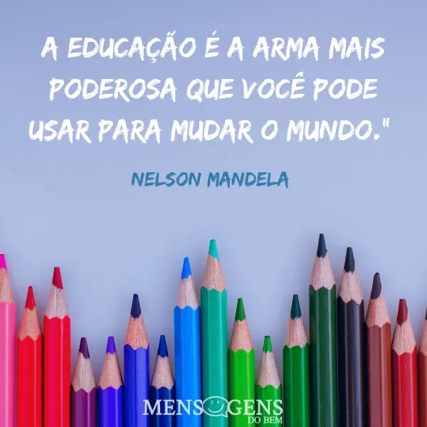 Lápis coloridos e mensagem: A educação é a arma mais poderosa que você pode usar para mudar o mundo - Nelson Mandela