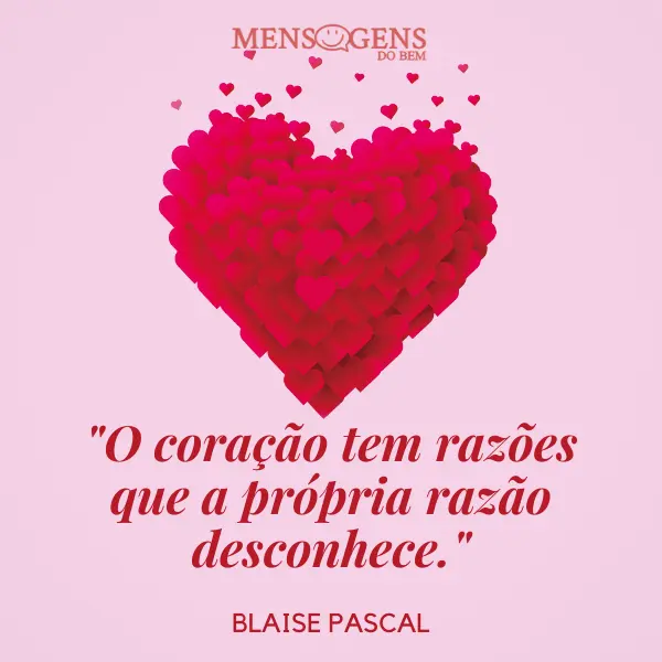 Coração e mensagem: "O coração tem razões que a própria razão desconhece." - Blaise Pascal