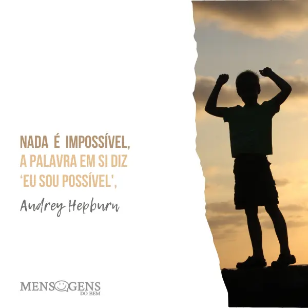 Menino em pé e mensagem: Nada é impossível, a palavra em si diz ‘eu sou possível’. – Audrey Hepburn
