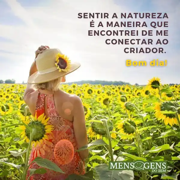 Mulher entre girassóis e mensagem: Sentir a natureza é a maneira que encontrei de me conectar ao Criador. Bom dia!